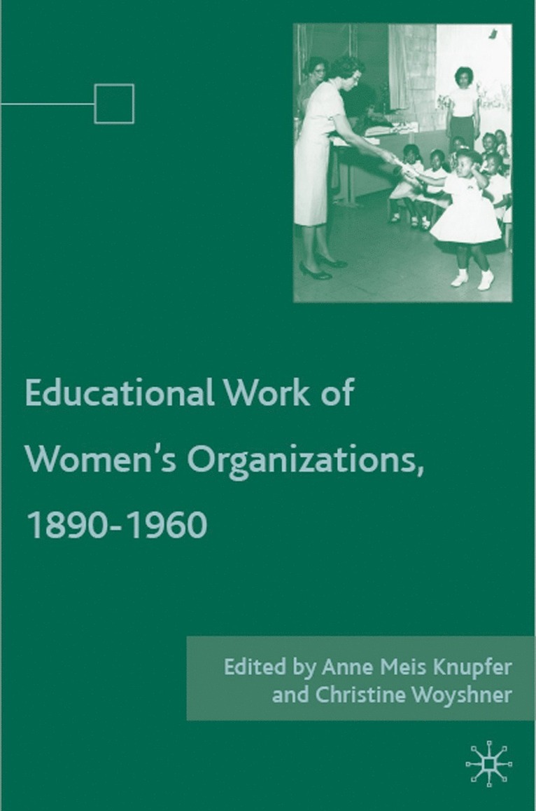 A. Knupfer, C. Woyshner, Anne Meis Knupfer, Christine Woyshner - Educational Work of Women’s Organizations, 1890–1960, Inbunden