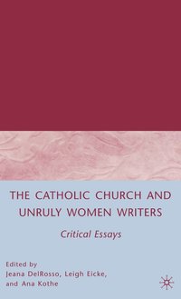 bokomslag The Catholic Church and Unruly Women Writers