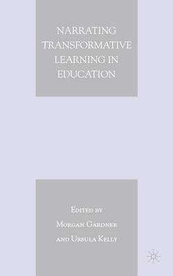 M. Gardner, U. Kelly, Morgan Gardner, Ursula A. Kelly - Narrating Transformative Learning in Education, Inbunden