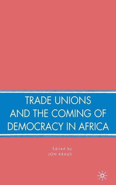 bokomslag Trade Unions and the Coming of Democracy in Africa