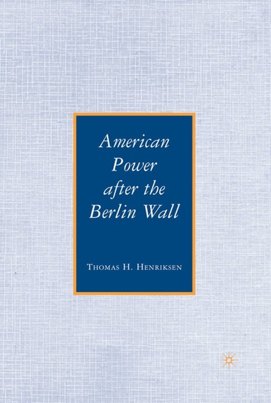 T. Henriksen - American Power after the Berlin Wall, Inbunden