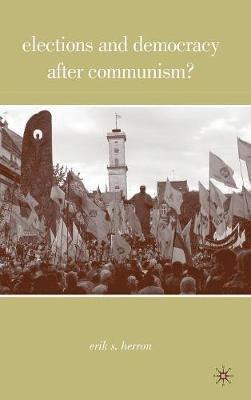 E. Herron - Elections and Democracy after Communism?, Inbunden