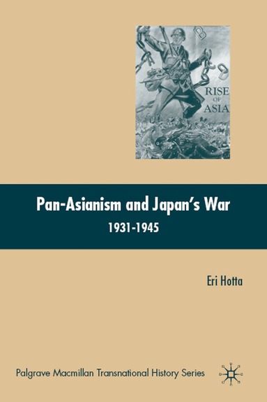 E. Hotta - Pan-Asianism and Japan's War 1931-1945, Inbunden