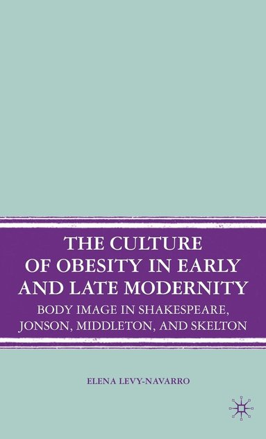 bokomslag The Culture of Obesity in Early and Late Modernity