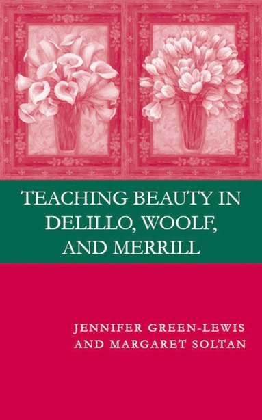 bokomslag Teaching Beauty in DeLillo, Woolf, and Merrill