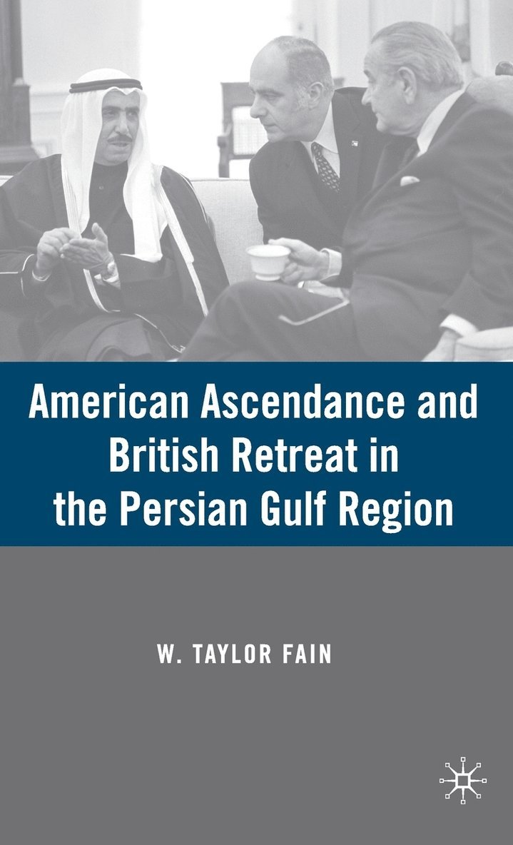 W. Fain, W. Taylor Fain - American Ascendance and British Retreat in the Persian Gulf Region, Inbunden