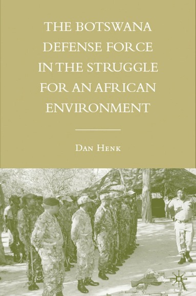 D. Henk - Botswana Defense Force in the Struggle for an African Environment, Inbunden