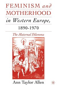bokomslag Feminism and Motherhood in Western Europe, 18901970