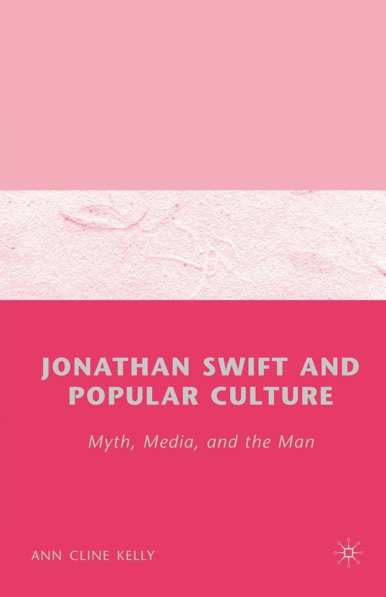 A. Kelly, Ann Cline Kelly - Jonathan Swift and Popular Culture Myth, Media and the Man, Häftad