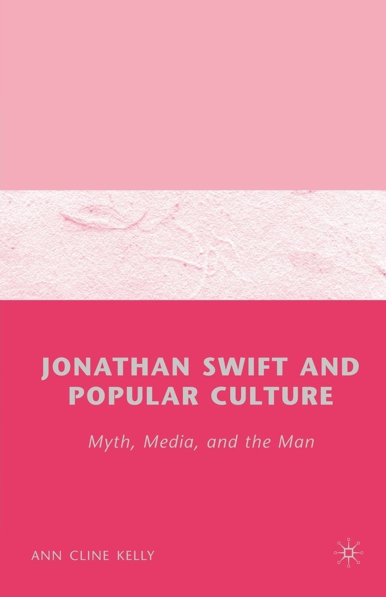 Jonathan Swift and Popular Culture Myth, Media and the Man 1