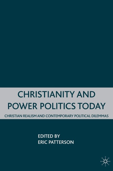 E. Patterson, Eric Patterson - Christianity and Power Politics Today, Inbunden