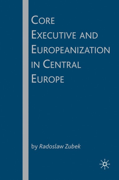 bokomslag Core Executive and Europeanization in Central Europe