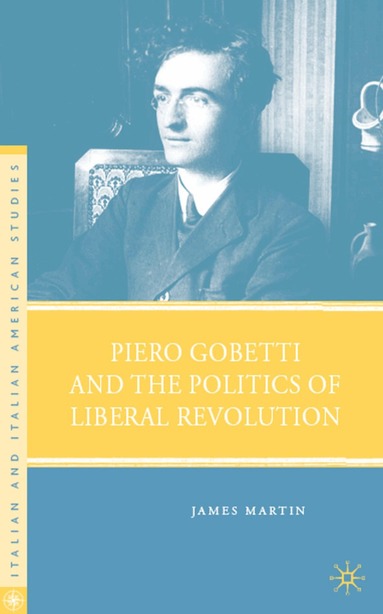 J. Martin - Piero Gobetti and the Politics of Liberal Revolution, Inbunden