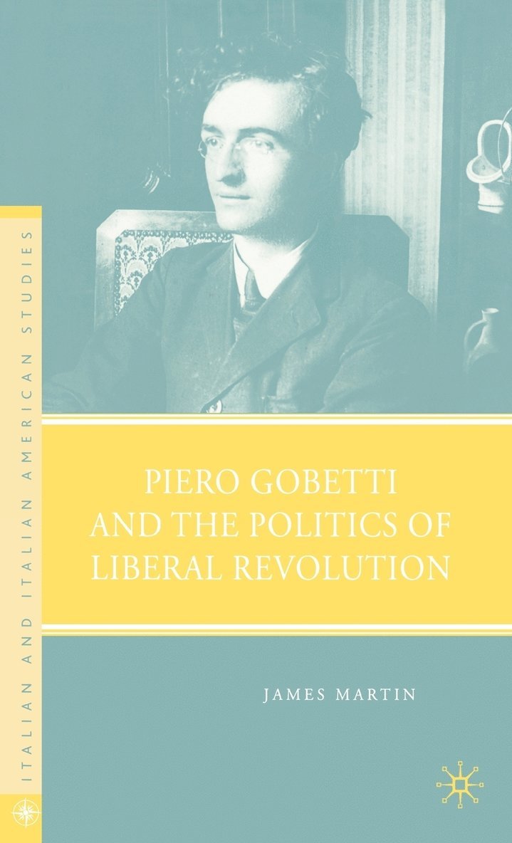 Piero Gobetti and the Politics of Liberal Revolution 1