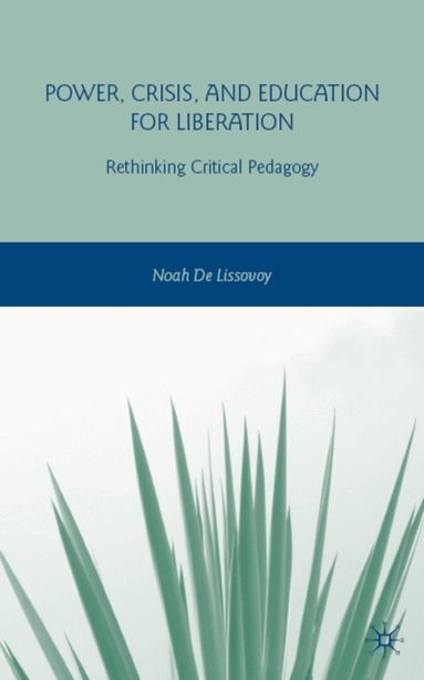 Noah De Lissovoy, Kenneth A. Loparo, Kenneth A Loparo - Power, Crisis, and Education for Liberation, Inbunden