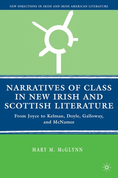 M. McGlynn - Narratives of Class in New Irish and Scottish Literature, Inbunden