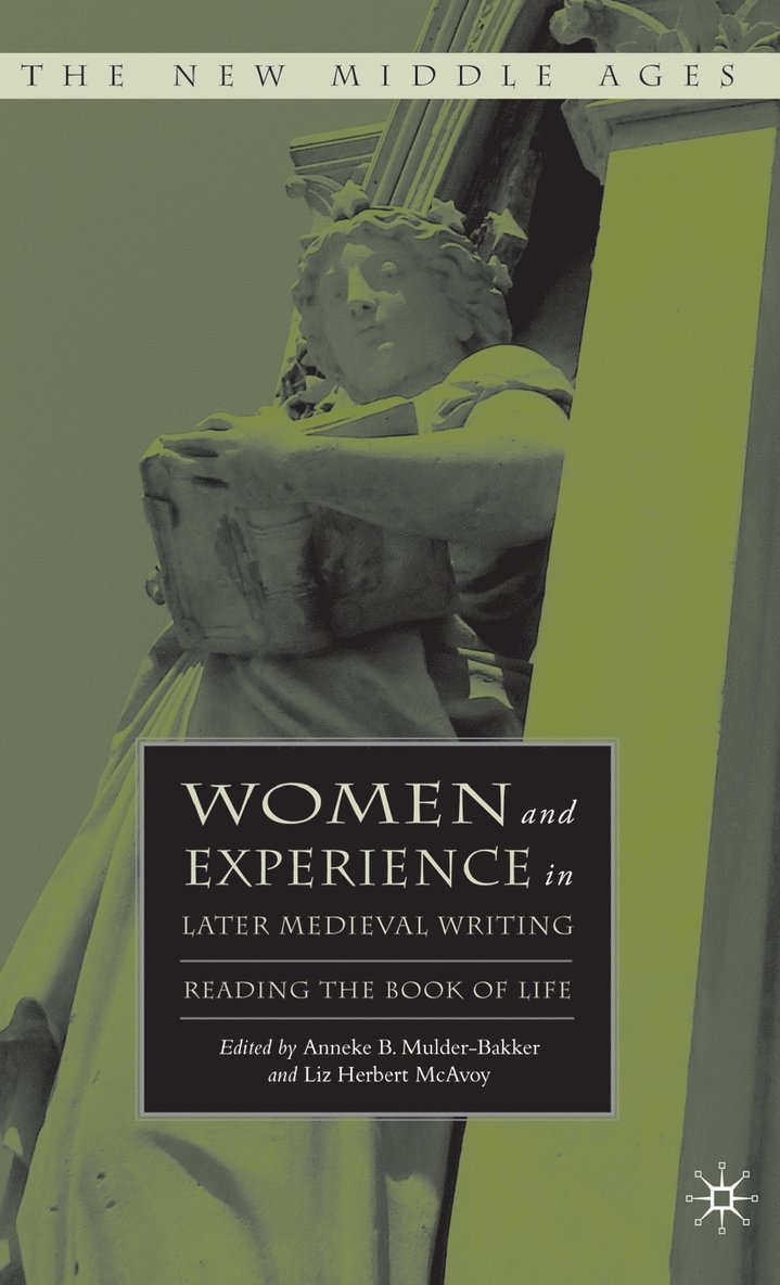 A. Mulder-Bakker, Anneke B. Mulder-Bakker, Liz Herbert McAvoy - Women and Experience in Later Medieval Writing, Inbunden