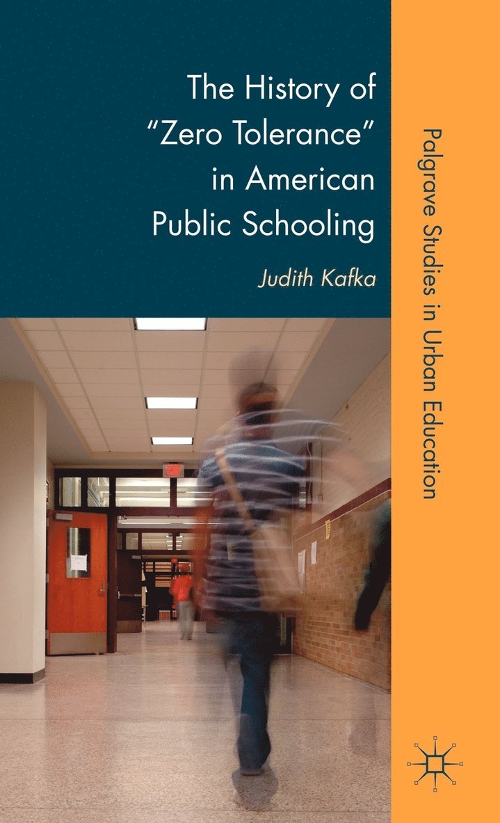 J. Kafka, Judith Kafka - History of "Zero Tolerance" in American Public Schooling, Inbunden