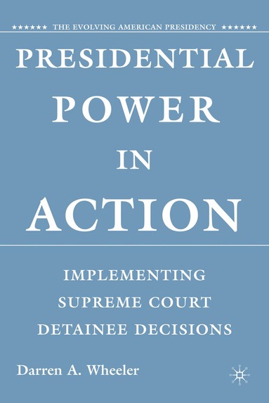 D. Wheeler - Presidential Power in Action, Inbunden