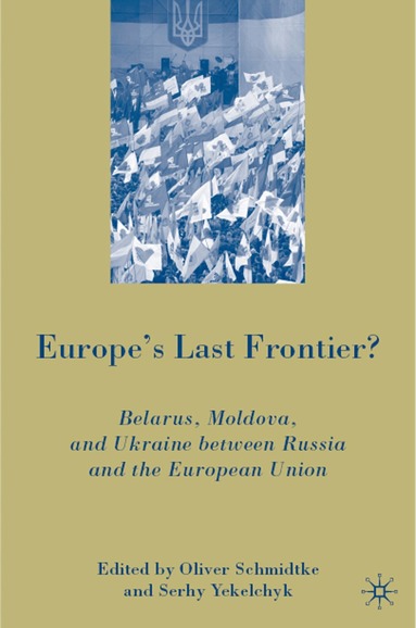 Oliver Schmidtke, S. Yekelchyk, Oliver Schmidtke, Serhy Yekelchyk - Europe's Last Frontier?, Inbunden