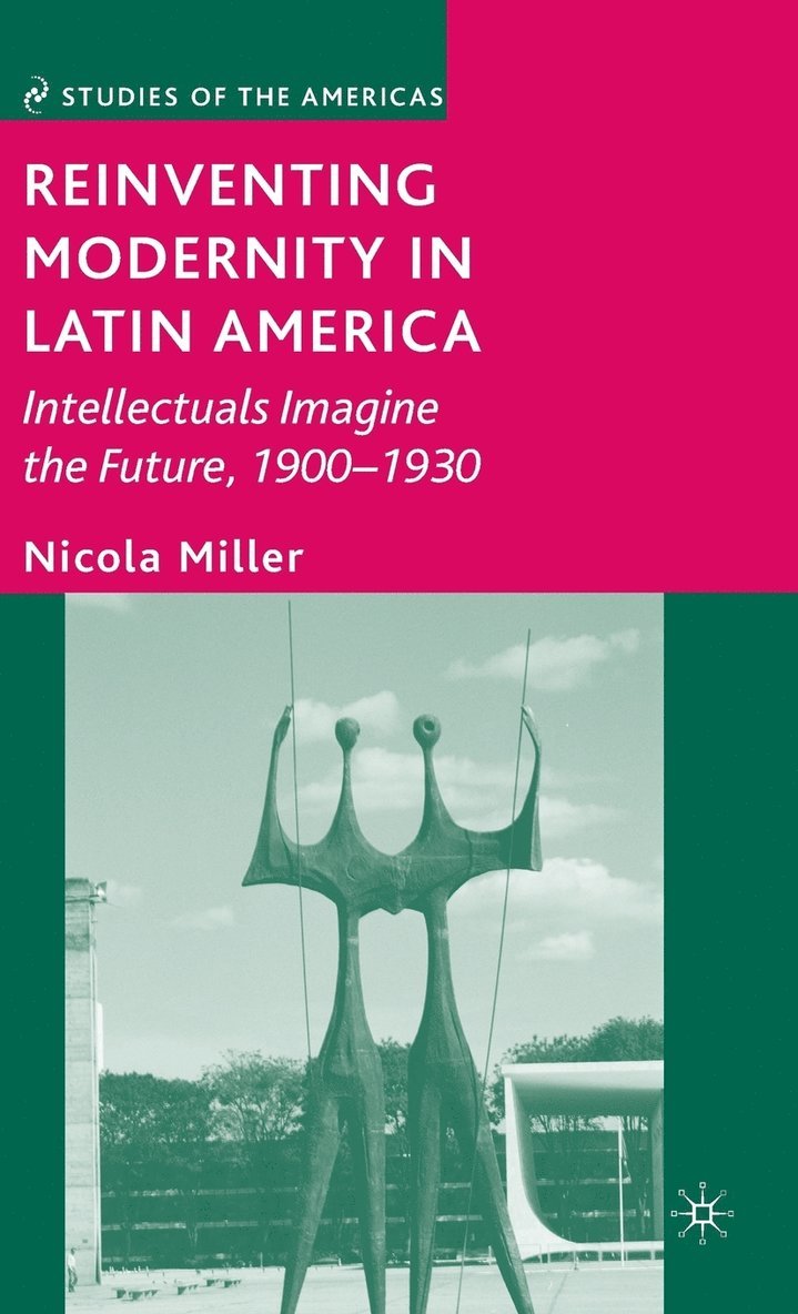 N. Miller, Nicola Miller - Reinventing Modernity in Latin America, Inbunden