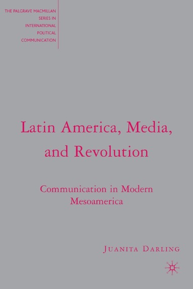 J. Darling - Latin America, Media, and Revolution, Inbunden