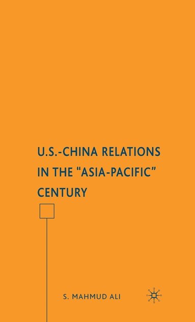 bokomslag U.S.-China Relations in the &quot;Asia-Pacific&quot; Century