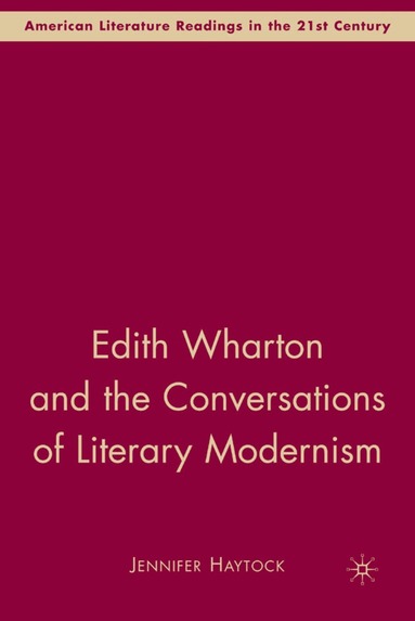 J. Haytock - Edith Wharton and the Conversations of Literary Modernism, Inbunden
