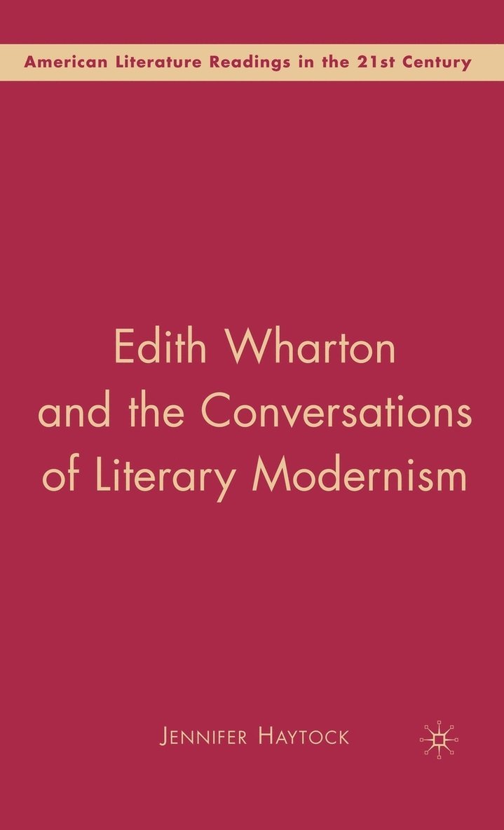 J. Haytock, Jennifer Anne Haytock - Edith Wharton and the Conversations of Literary Modernism, Inbunden