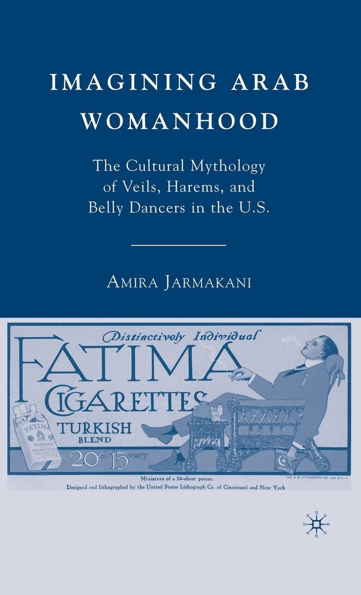 A. Jarmakani, Amira Jarmakani - Imagining Arab Womanhood, Inbunden