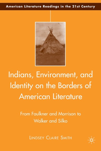 L. Smith - Indians, Environment, and Identity on the Borders of American Literature, Inbunden