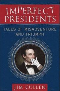 bokomslag Imperfect Presidents: Tales of Misadventure and Triumph