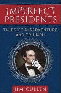 bokomslag Imperfect Presidents: Tales of Presidential Misadventure and Triumph