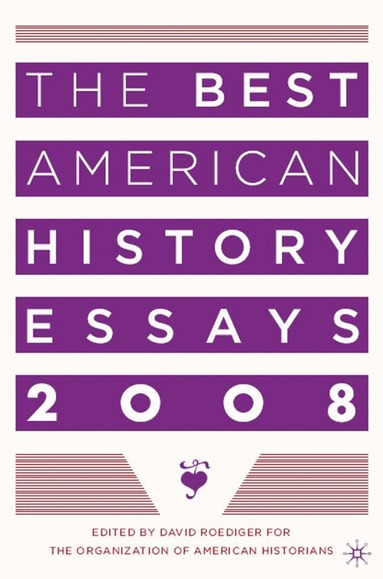 Organization of American Historians, David R. Roediger, David Roediger - Best American History Essays 2008, Häftad