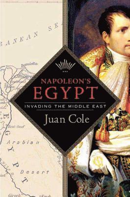 Juan Cole - Napoleon's Egypt: Invading the Middle East, Häftad