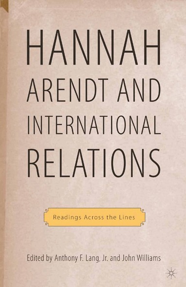 A. Lang, Jr. Lang, Anthony F., John Williams - Hannah Arendt and International Relations, Häftad