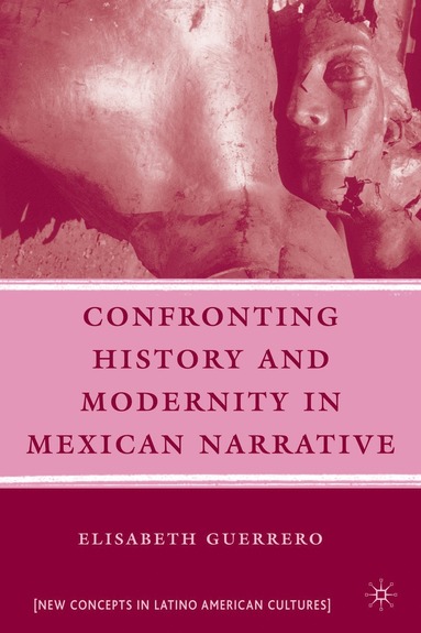 bokomslag Confronting History and Modernity in Mexican Narrative