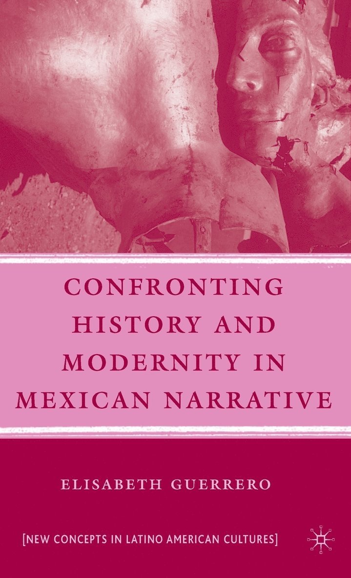 E. Guerrero, Elisabeth Guerrero - Confronting History and Modernity in Mexican Narrative, Inbunden