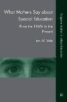 bokomslag What Mothers Say about Special Education: From the 1960s to the Present