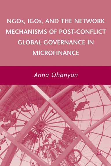 bokomslag NGOs, IGOs, and the Network Mechanisms of Post-Conflict Global Governance in Microfinance