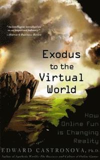 bokomslag Exodus to the Virtual World: How Online Fun Is Changing Reality