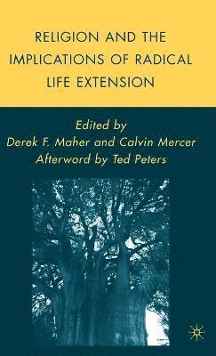 C. Mercer, D. Maher - Religion and the Implications of Radical Life Extension, Inbunden