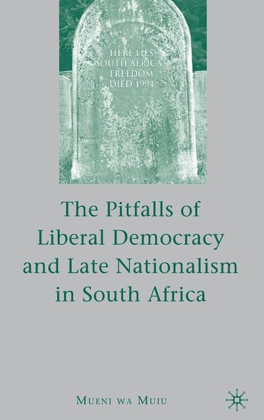 bokomslag The Pitfalls of Liberal Democracy and Late Nationalism in South Africa