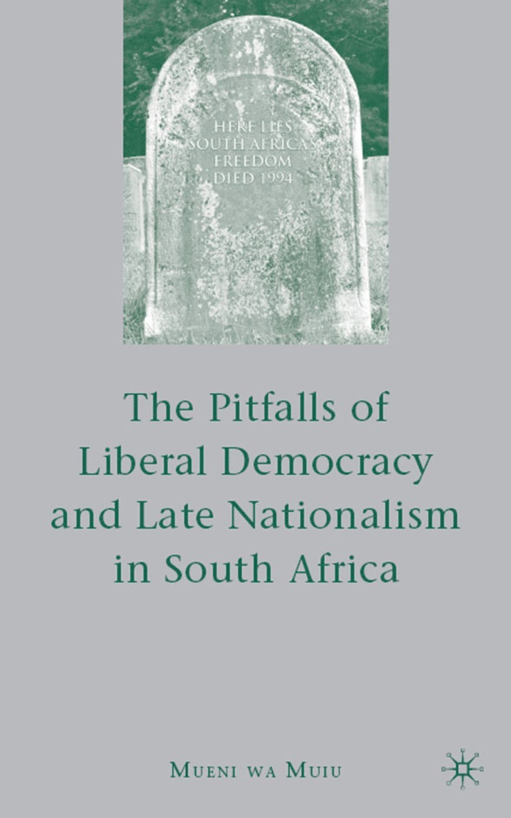 M. Muiu, wa Muiu, Mueni - Pitfalls of Liberal Democracy and Late Nationalism in South Africa, Inbunden