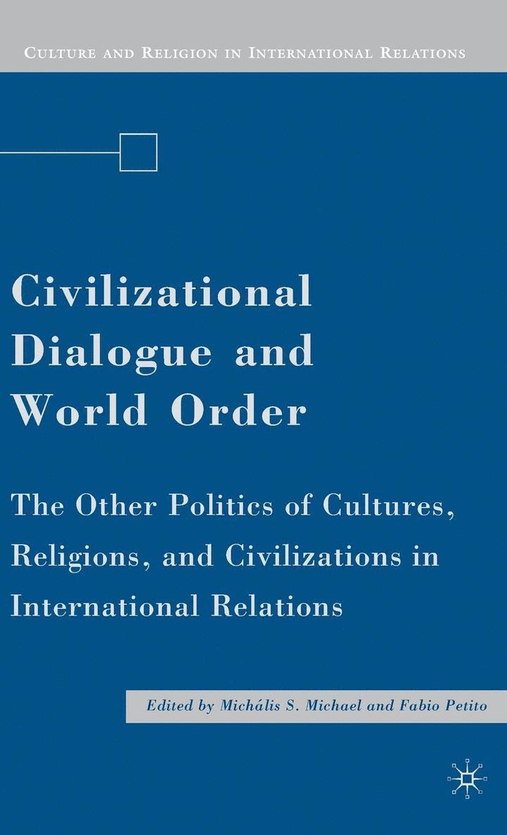 M. Michael - Civilizational Dialogue and World Order: The Other Politics of Cultures, Religions, and Civilizations in International Relations, Inbunden