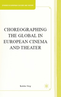 bokomslag Choreographing the Global in European Cinema and Theater