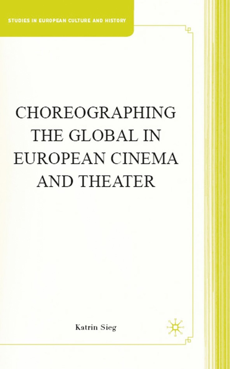 K. Sieg, Katrin Sieg - Choreographing the Global in European Cinema and Theater, Inbunden
