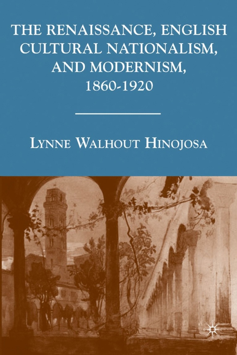 Renaissance, English Cultural Nationalism, and Modernism, 1860-1920 1