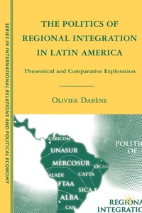 bokomslag The Politics of Regional Integration in Latin America: Theoretical and Comparative Explorations