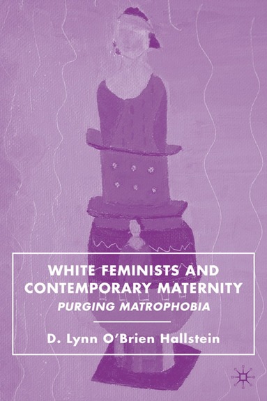 bokomslag White Feminists and Contemporary Maternity